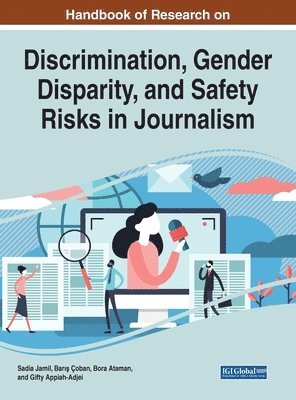 Sadia Jamil, Bar?? Çoban, Bora Ataman, Gifty Appiah-Adjei - Handbook of Research on Discrimination, Gender Disparity, and Safety Risks in Journalism, Inbunden