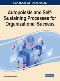 bokomslag Handbook of Research on Autopoiesis and Self-Sustaining Processes for Organizational Success