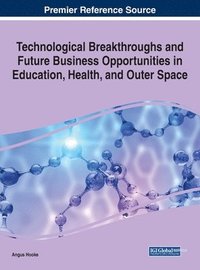 bokomslag Technological Breakthroughs and Future Business Opportunities in Education, Health, and Outer Space