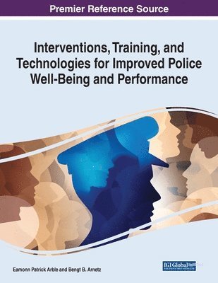 Eamonn Patrick Arble, Bengt B. Arnetz - Interventions, Training, and Technologies for Improved Police Well-Being and Performance, Häftad