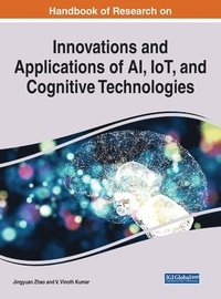 bokomslag Handbook of Research on Innovations and Applications of AI, IoT, and Cognitive Technologies