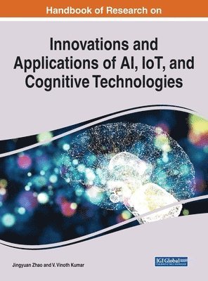 Jingyuan Zhao, V. Vinoth Kumar - Innovations and Applications of AI, IoT, and Cognitive Technologies, Inbunden
