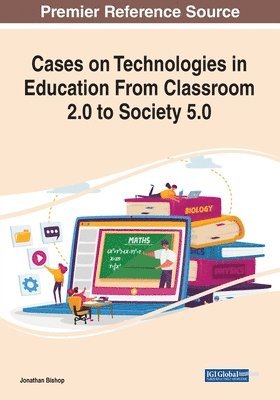 Cases on Technologies in Education From Classroom 2.0 to Society 5.0 1