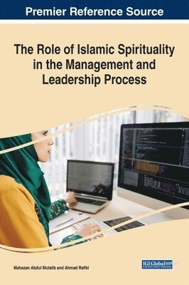 Mahazan Abdul Mutalib, Ahmad Rafiki - Role of Islamic Spirituality in the Management and Leadership Process, Inbunden