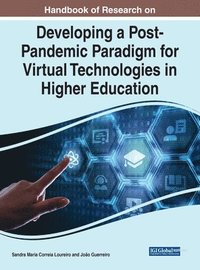 bokomslag Handbook of Research on Developing a Post-Pandemic Paradigm for Virtual Technologies in Higher Education