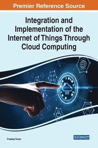 bokomslag Integration and Implementation of the Internet of Things Through Cloud Computing