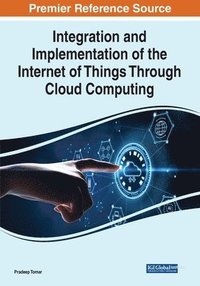 bokomslag Integration and Implementation of the Internet of Things Through Cloud Computing