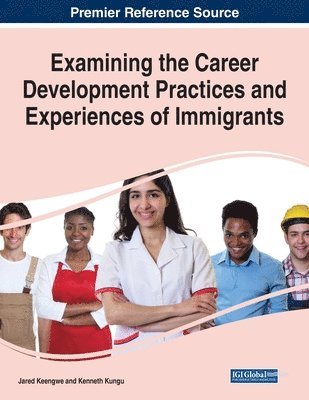 Jared Keengwe, Kenneth Kungu - Examining the Career Development Practices and Experiences of Immigrants, Häftad