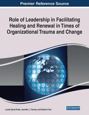 Role of Leadership in Facilitating Healing and Renewal in Times of Organizational Trauma and Change 1