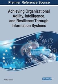 bokomslag Achieving Organizational Agility, Intelligence, and Resilience Through Information Systems