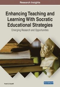 bokomslag Enhancing Teaching and Learning With Socratic Educational Strategies: Emerging Research and Opportunities