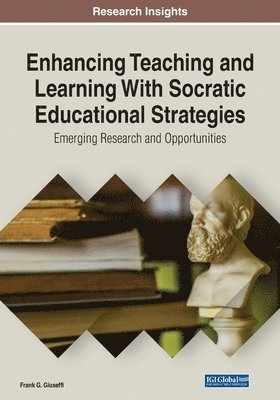 Frank G. Giuseffi - Enhancing Teaching and Learning With Socratic Educational Strategies: Emerging Research and Opportunities, Häftad