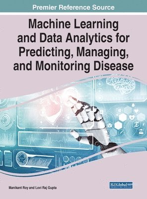 Manikant Roy, Lovi Raj Gupta - Machine Learning and Data Analytics for Predicting, Managing, and Monitoring Disease, Inbunden