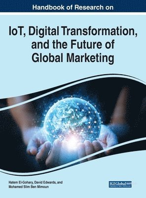 Handbook of Research on IoT, Digital Transformation, and the Future of Global Marketing 1