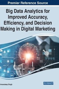 bokomslag Big Data Analytics for Improved Accuracy, Efficiency, and Decision Making in Digital Marketing