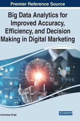 bokomslag Big Data Analytics for Improved Accuracy, Efficiency, and Decision Making in Digital Marketing