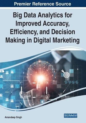 bokomslag Big Data Analytics for Improved Accuracy, Efficiency, and Decision Making in Digital Marketing