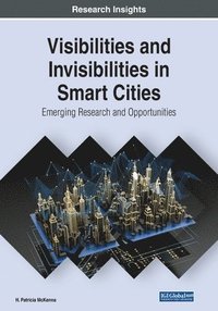 bokomslag Visibilities and Invisibilities in Smart Cities: Emerging Research and Opportunities