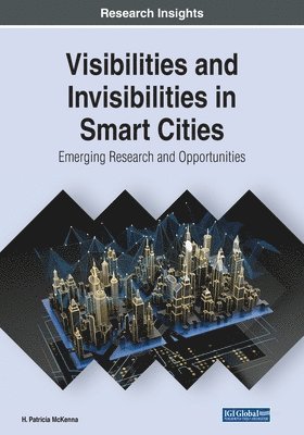 bokomslag Visibilities and Invisibilities in Smart Cities: Emerging Research and Opportunities