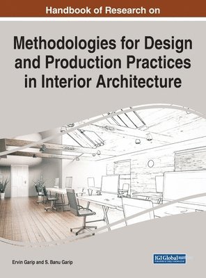 Ervin Garip, S. Banu Garip - Handbook of Research on Methodologies for Design and Production Practices in Interior Architecture, Inbunden