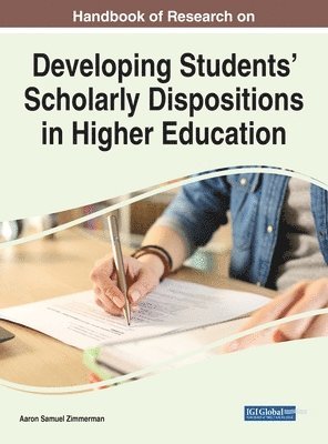 Handbook of Research on Developing Students' Scholarly Dispositions in Higher Education 1