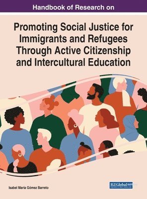 Handbook of Research on Promoting Social Justice for Immigrants and Refugees Through Active Citizenship and Intercultural Education 1