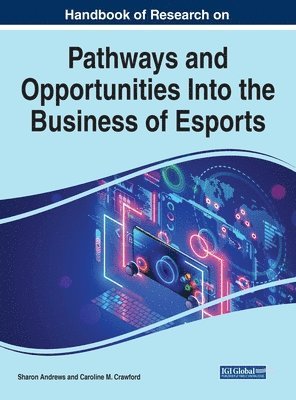 Sharon Andrews, Caroline M. Crawford - Handbook of Research on Pathways and Opportunities Into the Business of Esports, Inbunden