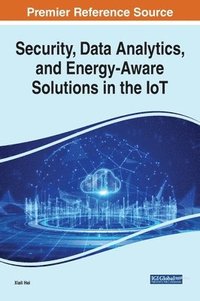 bokomslag Security, Data Analytics, and Energy-Aware Solutions in the IoT