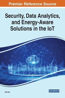 Xiali Hei - Security, Data Analytics, and Energy-Aware Solutions in the IoT, Inbunden