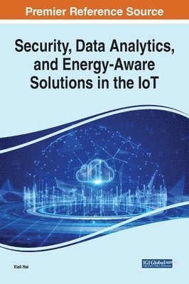 Security, Data Analytics, and Energy-Aware Solutions in the IoT 1