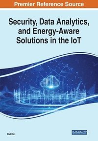 bokomslag Security, Data Analytics, and Energy-Aware Solutions in the IoT