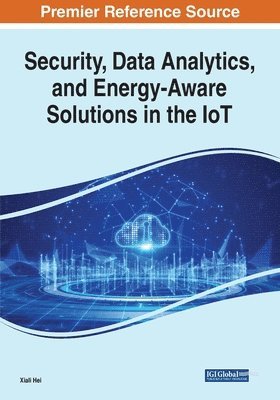 Xiali Hei - Security, Data Analytics, and Energy-Aware Solutions in the IoT, Häftad