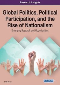 bokomslag Global Politics, Political Participation, and the Rise of Nationalism: Emerging Research and Opportunities, 1 volume