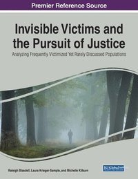 bokomslag Invisible Victims and the Pursuit of Justice: Analyzing Frequently Victimized Yet Rarely Discussed Populations