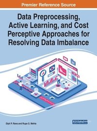bokomslag Handbook of Research on Data Preprocessing, Active Learning, and Cost Perceptive Approaches for Resolving Data Imbalance