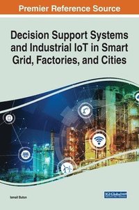 bokomslag Decision Support Systems and Industrial IoT in Smart Grid, Factories, and Cities