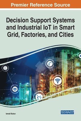 Decision Support Systems and Industrial IoT in Smart Grid, Factories, and Cities 1