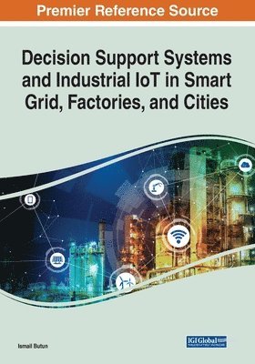 bokomslag Decision Support Systems and Industrial IoT in Smart Grid, Factories, and Cities