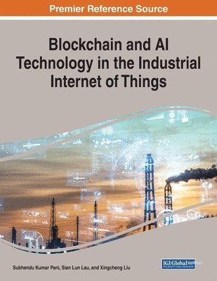Subhendu Kumar Pani, Sian Lun Lau, Xingcheng Liu - Blockchain and AI Technology in the Industrial Internet of Things, Häftad