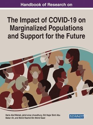 Handbook of Research on the Impact of COVID-19 on Marginalized Populations and Support for the Future 1