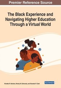 bokomslag The Black Experience and Navigating Higher Education Through a Virtual World