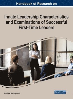 bokomslag Handbook of Research on Innate Leadership Characteristics and Examinations of Successful First-Time Leaders