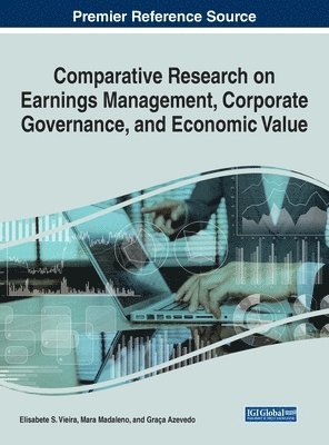 Elisabete S. Vieira, Mara Madaleno, Graça Azevedo - Comparative Research on Earnings Management, Corporate Governance, and Economic Value, Inbunden