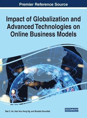 Ree Chan Ho, Alex Hou Hong Ng, Mustafa Nourallah, Ree C. Ho - Impact of Globalization and Advanced Technologies on Online Business Models, Inbunden