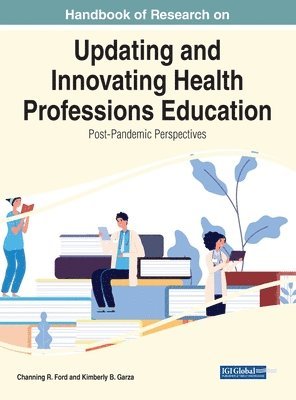 Channing R. Ford, Kimberly B. Garza - Handbook of Research on Updating and Innovating Health Professions Education: Post-Pandemic Perspectives, Inbunden