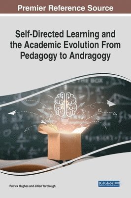 Patrick Hughes, Jillian Yarbrough - Self-Directed Learning and the Academic Evolution From Pedagogy to Andragogy, Inbunden