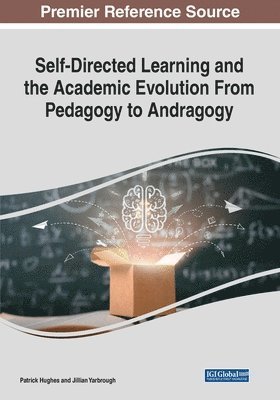 Patrick Hughes, Jillian Yarbrough - Self-Directed Learning and the Academic Evolution From Pedagogy to Andragogy, Häftad