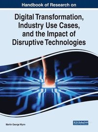 bokomslag Handbook of Research on Digital Transformation, Industry Use Cases, and the Impact of Disruptive Technologies
