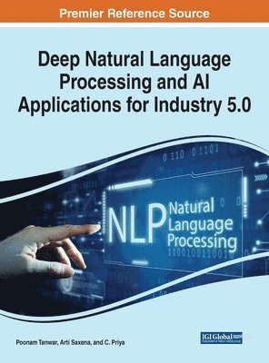 Poonam Tanwar, Arti Saxena, C. Priya - Deep Natural Language Processing and AI Applications for Industry 5.0, Inbunden