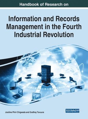 Josiline Phiri Chigwada, Godfrey Tsvuura - Handbook of Research on Information and Records Management in the Fourth Industrial Revolution, Inbunden